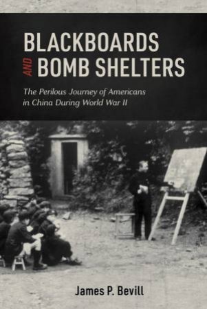 Blackboards And Bomb Shelters by James P. Bevill