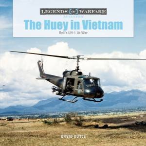 Huey In Vietnam: Bell's UH-1 At War by David Doyle