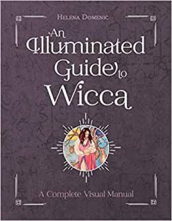 An Illuminated Guide To Wicca by Helena Domenic