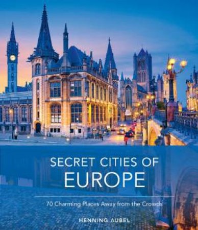 Secret Cities Of Europe by Henning Aubel