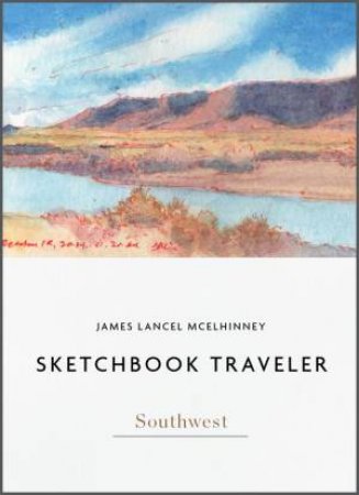 Sketchbook Traveler: Southwest by James Lancel McElhinney