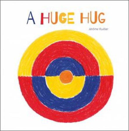 Huge Hug: Understanding And Embracing Why Families Change by Jerome Ruillier