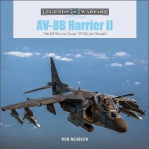 AV-8B Harrier II: The US Marine Corps' VSTOL Jet Aircraft by Ken Neubeck