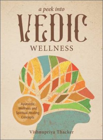 A Peek Into Vedic Wellness by Vishnupriya Thacker