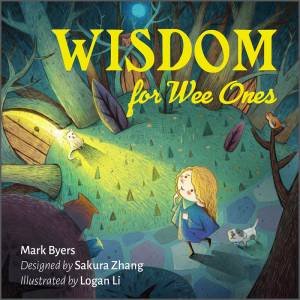 Wisdom For Wee Ones by Mark Byers & Sakura  Zhang