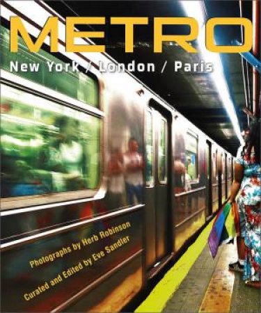 METRO / New York / London / Paris: Underground Portraits Of The Three Great Cities And Their People by  Herb Robinson