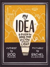 My Idea A Guide To Bring Your Vision To Light