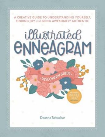 Illustrated Enneagram: A Creative Guide To Understanding Yourself, Finding Joy & Being Awesomely Authentic by Deanna Talwalkar