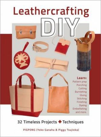 Leathercrafting DIY: 32 Timeless Projects Plus Techniques by  Yoko Ganaha 