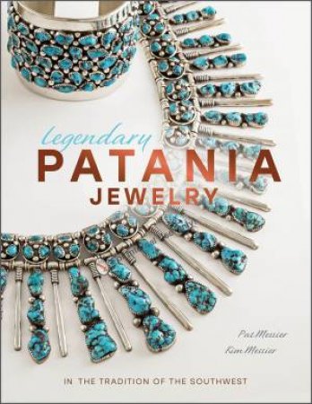 Legendary Patania Jewelry: In the Tradition of the Southwest by PAT MESSIER