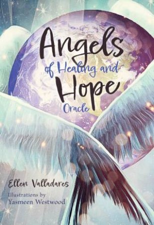 Angels Of Healing And Hope Oracle Cards by Ellen Valladares & Yasmeen Westwood