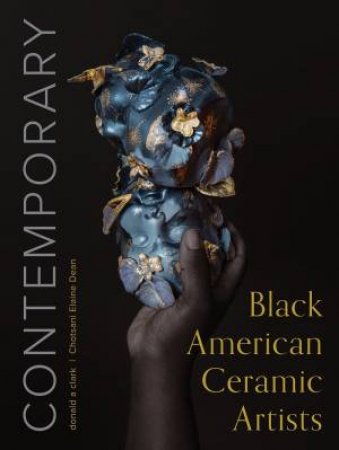 Contemporary Black American Ceramic Artists by Donald A. Clark