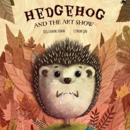 Hedgehog And The Art Show by Ozge Bahar Sunar