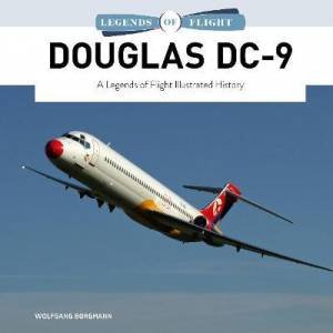 Douglas DC-9: A Legends Of Flight Illustrated History by Wolfgang Borgmann