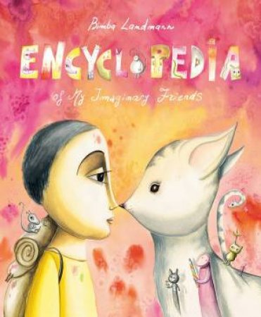 Encyclopedia Of My Imaginary Friends by Bimba Landmann