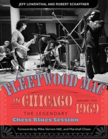 Fleetwood Mac In Chicago: The Legendary Chess Blues Session, January 4, 1969 by Jeff Lowenthal 