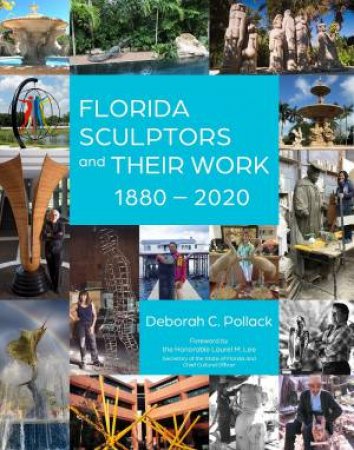 Florida Sculptors and Their Work: 1880-2020 by DEBORAH C. POLLACK