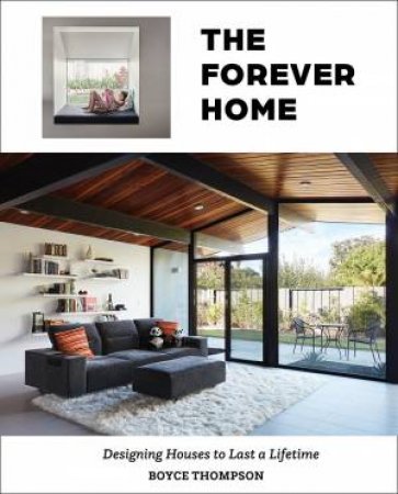 Forever Home: Designing Houses to Last a Lifetime by BOYCE THOMPSON