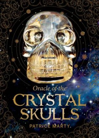 Oracle Of The Crystal Skulls by Patrice Marty