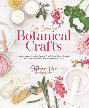 Big Book Of Botanical Crafts by Stephanie Rose