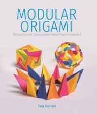 Modular Origami 18 Colorful and Customizable Folded Paper Sculptures