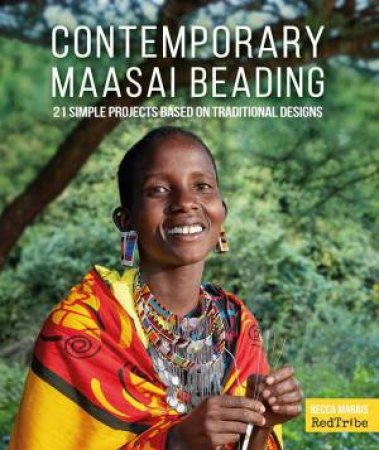 Contemporary Maasai Beading: 21 Simple Projects Based on Traditional Designs by BECCA MARAIS