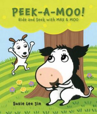 Peek-A-Moo!: Hide and Seek with MAX and MOO by SUSIE LEE JIN