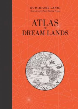 Atlas of Dream Lands by DOMINIQUE LANNI