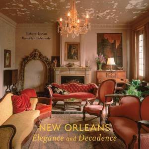 New Orleans: Elegance and Decadence by RICHARD SEXTON