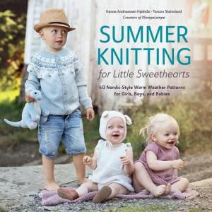 Summer Knitting for Little Sweethearts: 40 Nordic-Style Warm Weather Patterns for Girls, Boys, and Babies by HANNE ANDREASSEN HJELMAS