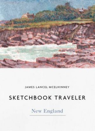 Sketchbook Traveler New England: New England by JAMES LANCEL MCELHINNEY