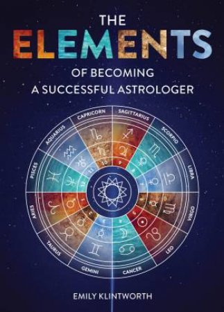 The Elements Of Becoming A Successful Astrologer by Emily Klintworth