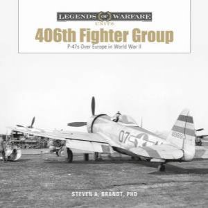 406th Fighter Group: P-47s over Europe in World War II by STEVEN A. BRANDT