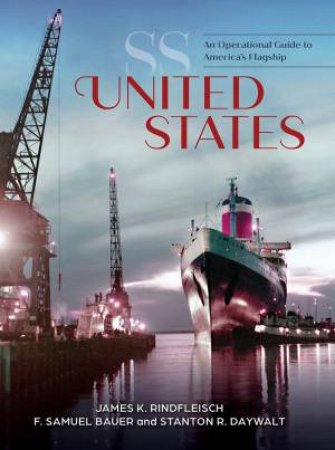 SS United States: An Operational Guide to America's Flagship by JAMES K. RINDFLEISCH