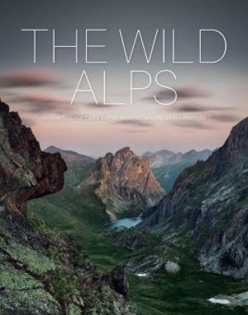 Wild Alps: Unique National Parks, Nature Reserves, and Biosphere Reserves by KATINKA HOLUPIREK