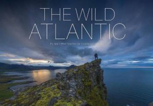 Wild Atlantic: Europe's Most Spectacular Coastal Landscapes by DIRK THOMSEN