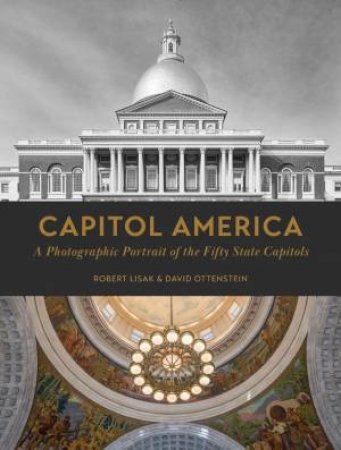 Capitol America: A Photographic Portrait of the Fifty State Capitols by ROBERT LISAK