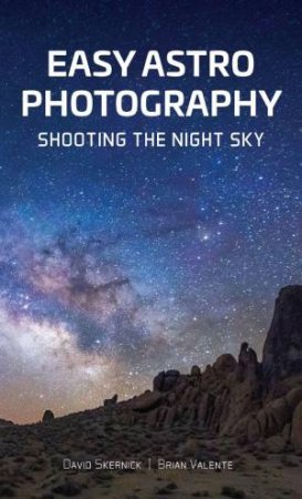 Easy Astrophotography: Shooting the Night Sky by DAVID SKERNICK