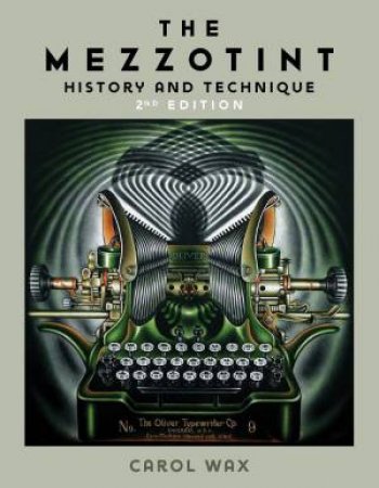 Mezzotint: History and Technique (2nd Edition) by CAROL WAX