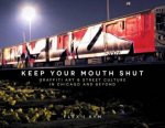 Keep Your Mouth Shut Graffiti Art  Street Culture in Chicago and Beyond