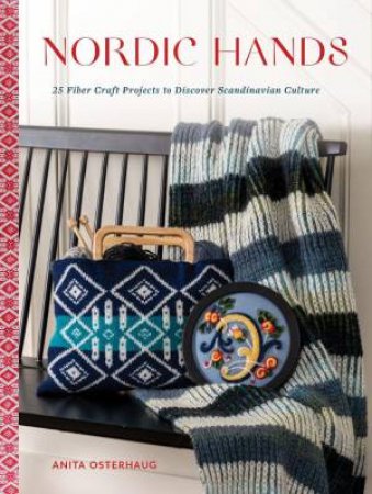 Nordic Hands: 25 Fiber Craft Projects to Discover Scandinavian Culture by ANITA OSTERHAUG