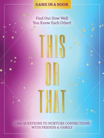 This or That - Game in a Book: 1,500 Questions to Nurture Connections with Friends & Family by BETTER DAY BOOKS