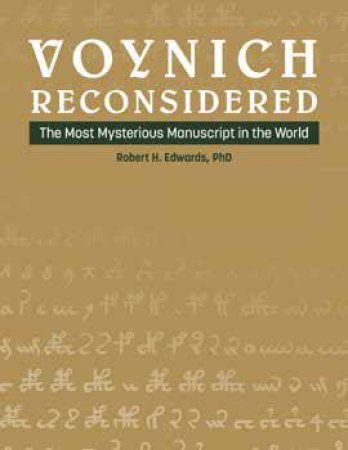 Voynich Reconsidered: The Most Mysterious Manuscript in the World by ROBERT H. EDWARDS