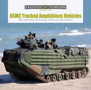 USMC Tracked Amphibious Vehicles: T46E1/M76 Otter, M116 Husky, LVTP5, and LVTP7/AAV7A1 by DAVID DOYLE