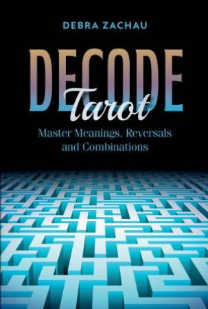 Decode Tarot by Debra Zachau