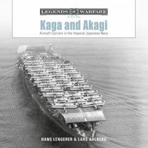 Kaga and Akagi: Aircraft Carriers in the Imperial Japanese Navy by HANS LENGERER