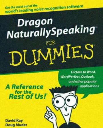 Dragon Naturally Speaking For Dummies by David Kay & Doug Muder