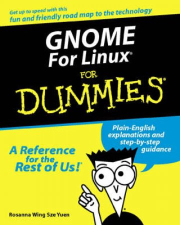 Gnome For Linux For Dummies by Rosanna Wing Sze Yuen