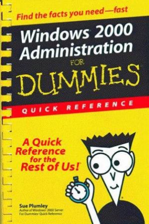 Windows 2000 Administration For Dummies Quick Reference by Sue Plumley