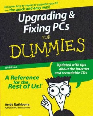 Upgrading And Fixing PCs For Dummies by Andy Rathbone